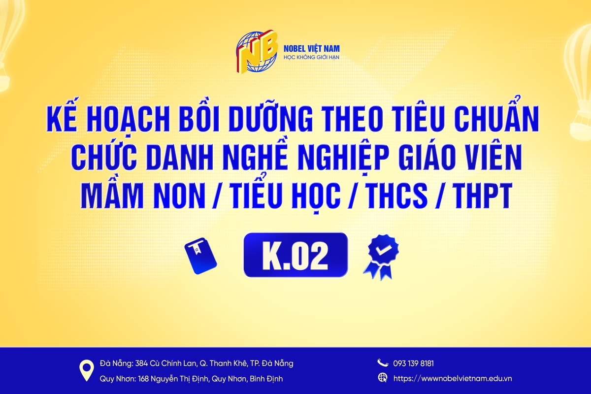 KẾ HOẠCH BỒI DƯỠNG THEO TIÊU CHUẨN CHỨC DANH NGHỀ NGHIỆP GIÁO VIÊN MẦM NON/TIỂU HỌC/TRUNG HỌC CƠ SỞ/TRUNG HỌC PHỔ THÔNG K.02